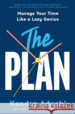 The PLAN: Manage Your Time Like a Lazy Genius Kendra J. Adachi 9780593727935 Convergent Books