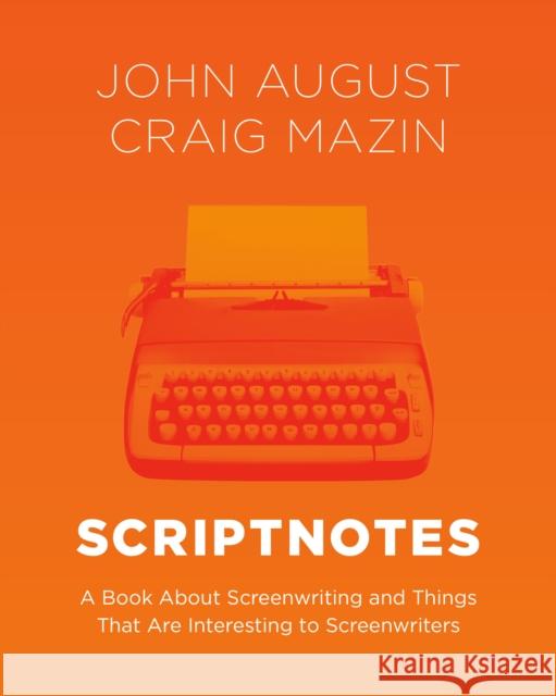Scriptnotes: A Book About Screenwriting and Things That Are Interesting to Screenwriters Craig Mazin 9780593728062 Crown Publishing Group (NY)