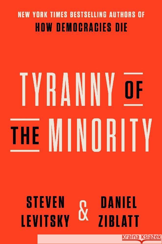 Tyranny of the Minority Levitsky, Steven, Ziblatt, Daniel 9780593728161