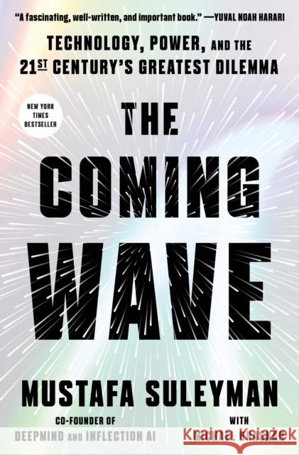 The Coming Wave: Technology, Power, and the Twenty-first Century's Greatest Dilemma Mustafa Suleyman 9780593728178 Crown