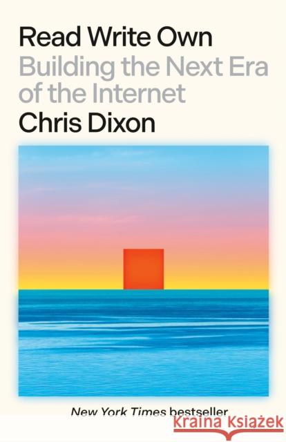 Read Write Own: Building the Next Era of the Internet Chris Dixon 9780593731390