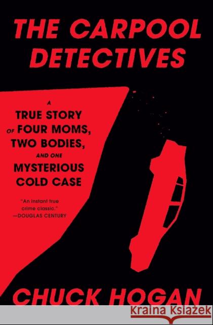 The Carpool Detectives Club: Four Moms, Two Bodies, One Mysterious Cold Case Chuck Hogan 9780593733226 Random House