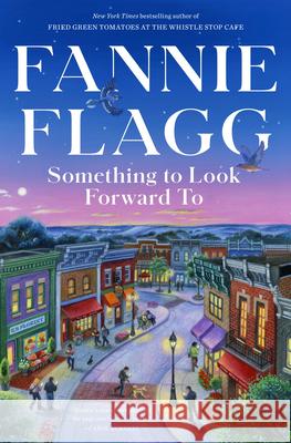 Something to Look Forward to: The Fun of Being Human Fannie Flagg 9780593734414
