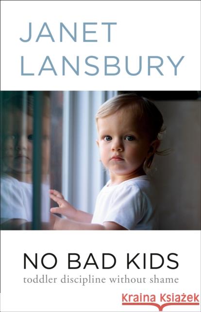 No Bad Kids: Toddler Discipline Without Shame Janet Lansbury 9780593736135 Rodale Books