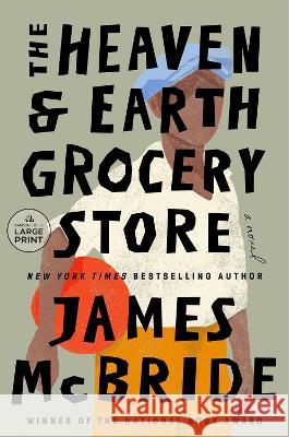 The Heaven & Earth Grocery Store James McBride 9780593743775 Random House Large Print Publishing