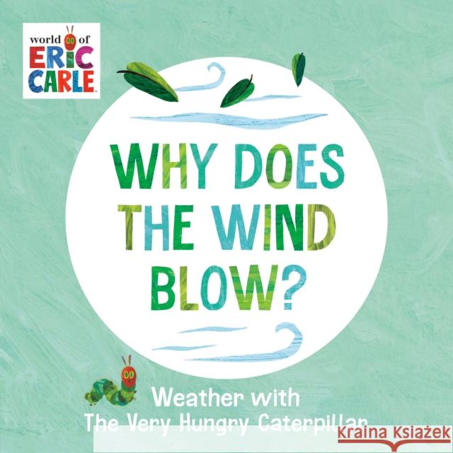 Why Does the Wind Blow?: Weather with The Very Hungry Caterpillar Eric Carle 9780593750223 World of Eric Carle