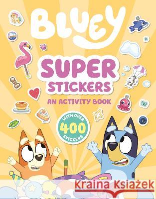 Bluey: Super Stickers: An Activity Book with Over 400 Stickers Penguin Young Readers Licenses 9780593750858 Penguin Young Readers Licenses