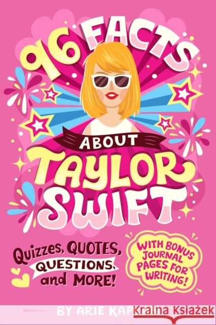 96 Facts About Taylor Swift: Quizzes, Quotes, Questions, and More! Arie Kaplan 9780593750933 Penguin Putnam Inc