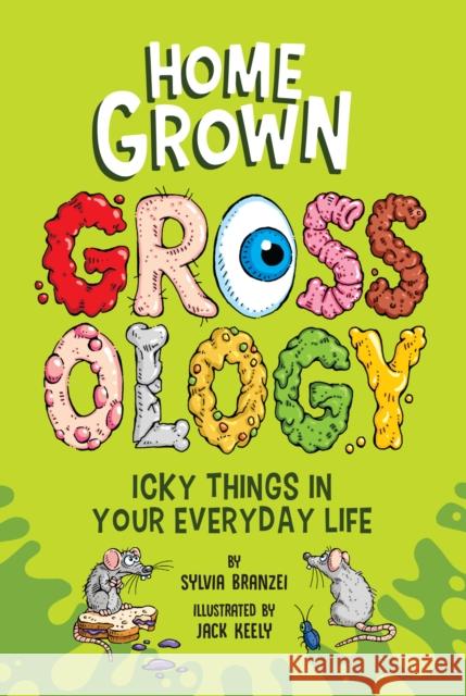 Homegrown Grossology: Icky Things in Your Everyday Life Sylvia Branzei Jack Keely 9780593752418 Grosset & Dunlap