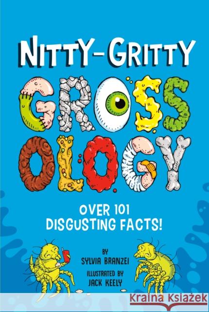 Nitty-Gritty Grossology: Over 101 Disgusting Facts! Sylvia Branzei Jack Keely 9780593752432 Grosset & Dunlap