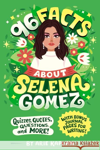 96 Facts About Selena Gomez: Quizzes, Quotes, Questions, and More! With Bonus Journal Pages for Writing! Arie Kaplan 9780593752579 