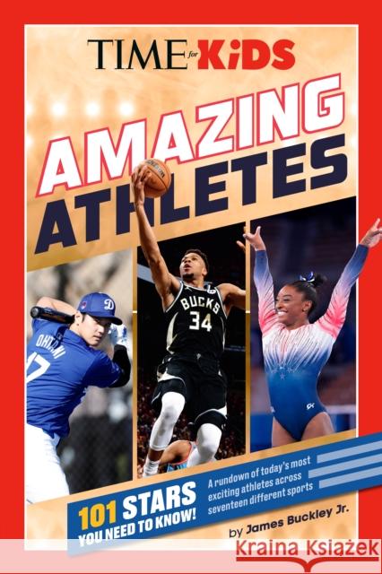 TIME for Kids: Amazing Athletes: 101 Stars You Need to Know! James, Jr. Buckley 9780593754948 Penguin Putnam Inc