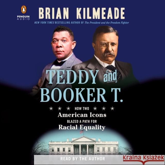Teddy and Booker T.: How Two American Icons Blazed a Path for Racial Equality - audiobook Brian Kilmeade 9780593789360 Penguin Audiobooks