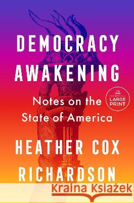Democracy Awakening: Notes on the State of America Heather Cox Richardson 9780593792612