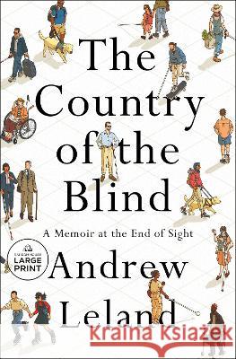 The Country of the Blind: A Memoir at the End of Sight Andrew Leland 9780593793466 Random House Large Print Publishing