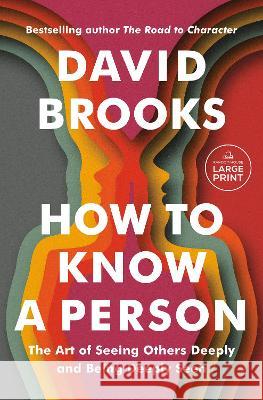How to Know a Person: The Art of Seeing Others Deeply and Being Deeply Seen David Brooks 9780593793657