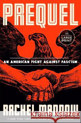 Prequel: An American Fight Against Fascism Rachel Maddow 9780593793701 Random House Large Print Publishing