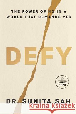 Defy: The Power of No in a World That Demands Yes Sunita Sah 9780593793718 Random House Large Print Publishing