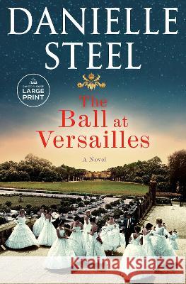 The Ball at Versailles Danielle Steel 9780593795132 Random House Large Print Publishing