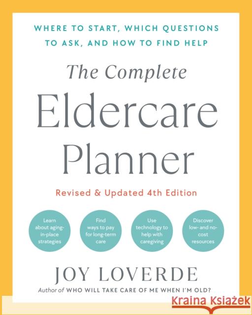 The Complete Eldercare Planner, Revised and Updated 4th Edition: Where to Start, Which Questions to Ask, and How to Find Help Joy Loverde 9780593796344 Potter/Ten Speed/Harmony/Rodale