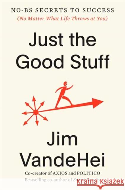 Just the Good Stuff: No-BS Secrets to Success (No Matter What Life Throws at You)  9780593796375 Harmony