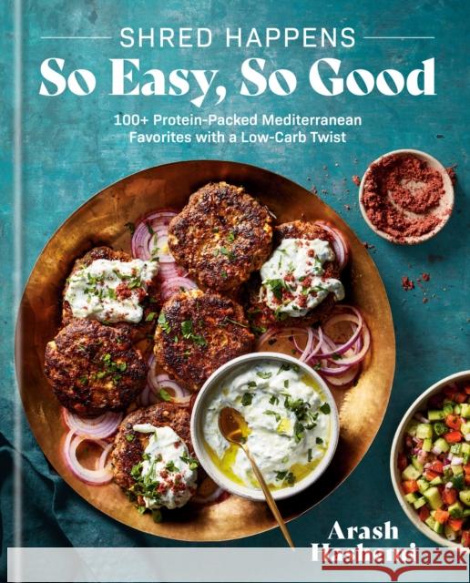 Shred Happens: So Easy, So Good: 100+ Protein-Packed Mediterranean Favorites with a Low-Carb Twist; A Cookbook Arash Hashemi 9780593796535 Rodale Books