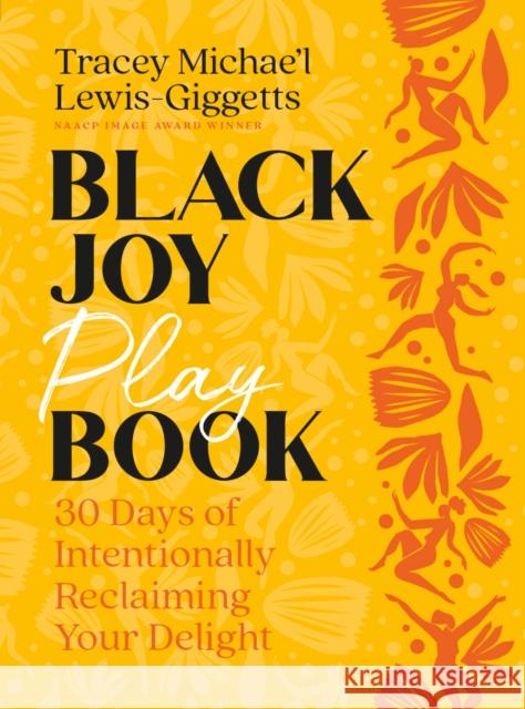 Black Joy Playbook: 30 Days of Intentionally Reclaiming Your Delight Tracey Michae'l Lewis-Giggetts 9780593796795