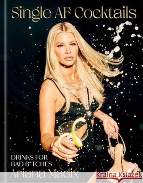 Single AF Cocktails: Drinks for Bad B*tches Ariana Madix 9780593796870