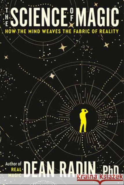 The Science of Magic: How the Mind Weaves the Fabric of Reality Dean, Ph.D. Radin 9780593797570 Harmony