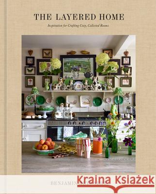 The Layered Home: An Interior Design Book Benjamin Reynaert 9780593797693 Clarkson Potter Publishers