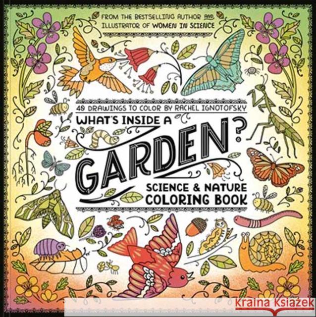 What's Inside a Garden?: Science and Nature Coloring Book: 40 Drawings to Color Rachel Ignotofsky 9780593799857 Clarkson Potter Publishers
