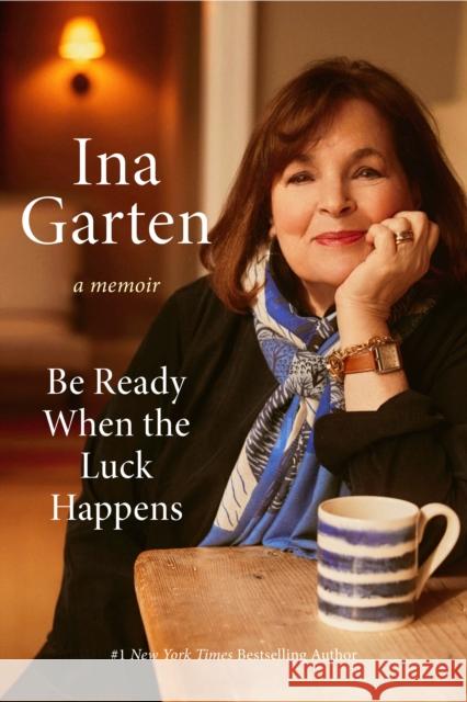 Be Ready When the Luck Happens: A Memoir Garten, Ina 9780593799895