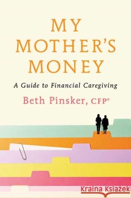 My Mother's Money: A Guide to Financial Caregiving Beth Pinsker 9780593800577 Crown Currency