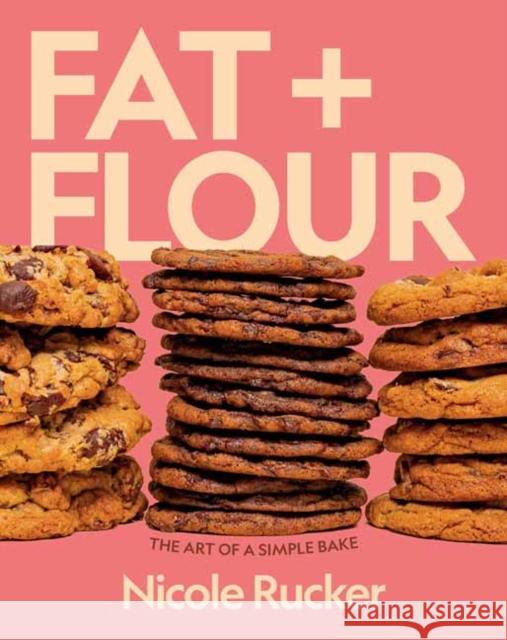 Fat + Flour: The Art of a Simple Bake Nicole Rucker 9780593801789 Knopf Publishing Group