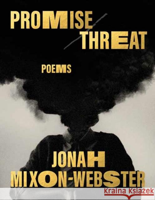 Promise/Threat: Poems Jonah Mixon-Webster 9780593803066 Knopf Publishing Group
