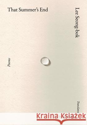 That Summer's End: Poems Lee Seong-Bok Anton Hur 9780593804032 Knopf Publishing Group