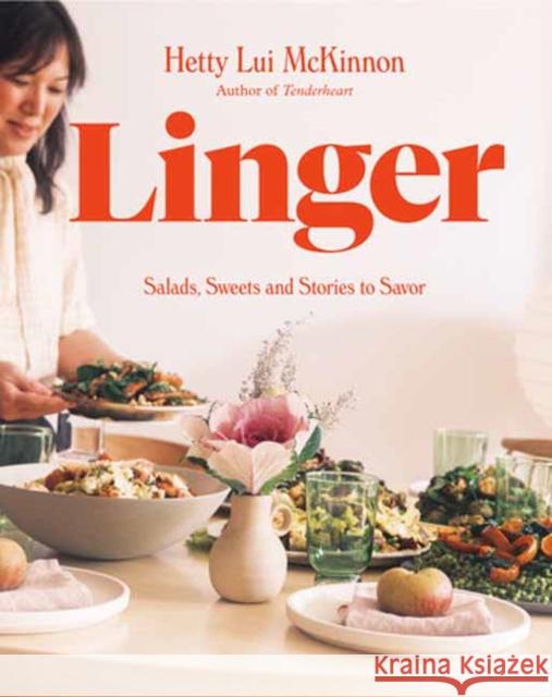 Linger: Salads, Sweets and Stories to Savor: A Cookbook Hetty Lui McKinnon 9780593804193 Knopf Publishing Group