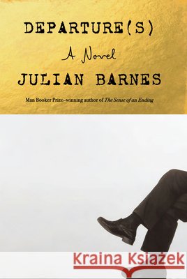 Departure(s) Julian Barnes 9780593804506