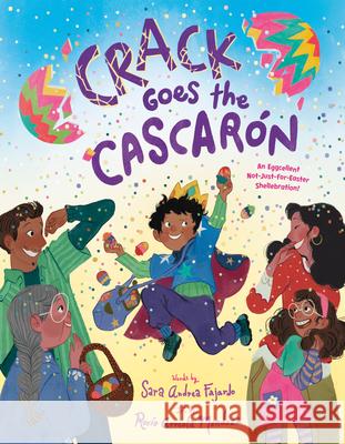 Crack Goes the Cascar?n: An Eggcellent Not-Just-For-Easter Shellebration! Sara Andrea Fajardo Roc?o Arreola Mendoza 9780593805688 Alfred A. Knopf Books for Young Readers