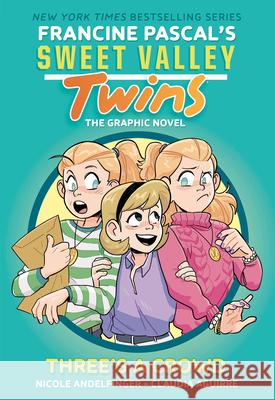 Sweet Valley Twins: Three's a Crowd: (A Graphic Novel) Francine Pascal Claudia Aguirre Nicole Andelfinger 9780593807286