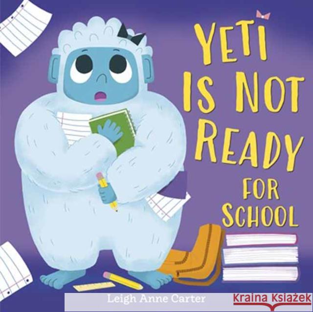 Yeti Is Not Ready for School Leigh Anne Carter 9780593808078