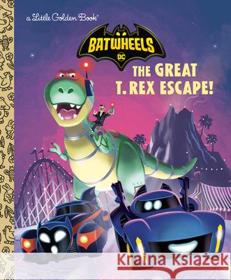 The Great T. Rex Escape! (DC Batman: Batwheels) Golden Books                             Golden Books 9780593808245 Golden Books