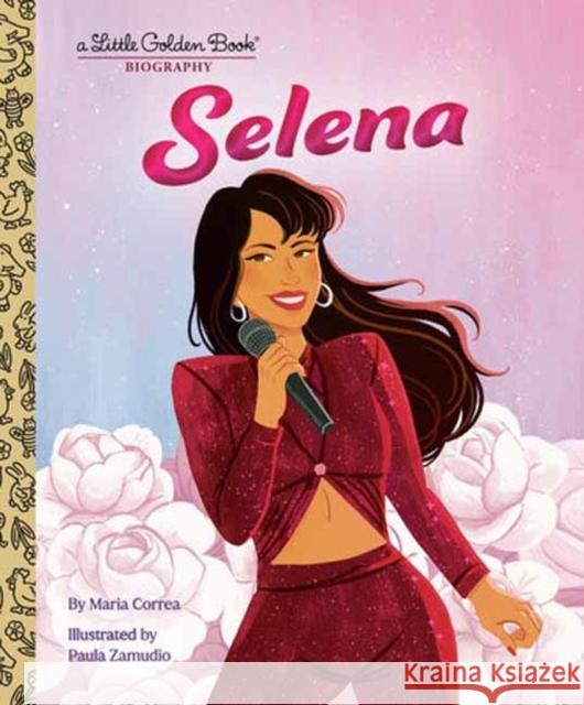 Selena: A Little Golden Book Biography Maria Correa Paula Zamudio 9780593808375 Golden Books