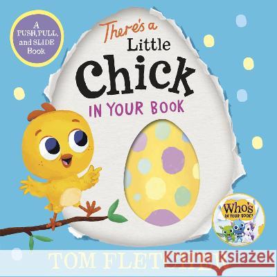 There's a Little Chick in Your Book: A Push, Pull, and Slide Book Tom Fletcher 9780593808931 Random House Books for Young Readers