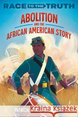 Abolition and the African American Story Patricia William 9780593811375 Crown Books for Young Readers