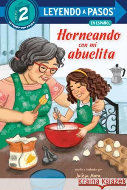 Horneando con mi abuelita (Baking with Mi Abuelita Spanish Edition) Julissa Mora 9780593812389