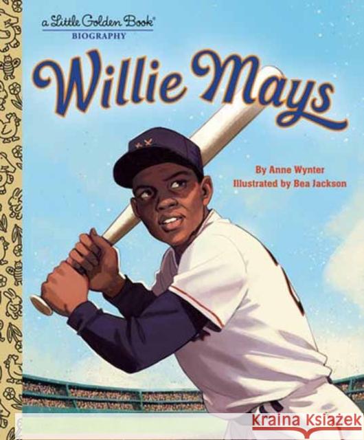 Willie Mays: A Little Golden Book Biography Anne Wynter Bea Jackson 9780593813294 Golden Books