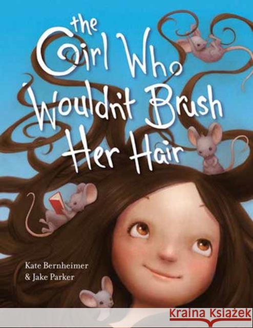 The Girl Who Wouldn't Brush Her Hair Kate Bernheimer Jake Parker 9780593813539 Random House USA Inc