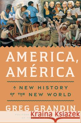 America, Am?rica: A New History of the New World Greg Grandin 9780593831250 Penguin Press