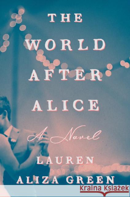 The World After Alice Lauren Aliza Green 9780593833551 Penguin Putnam Inc